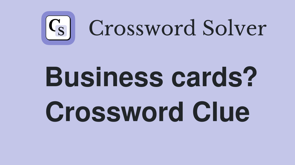 Business cards? Crossword Clue