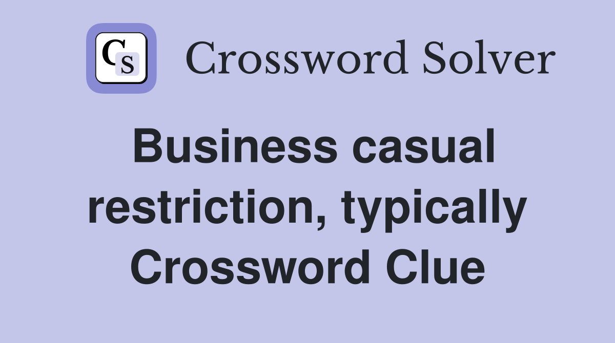 Business casual restriction, typically Crossword Clue