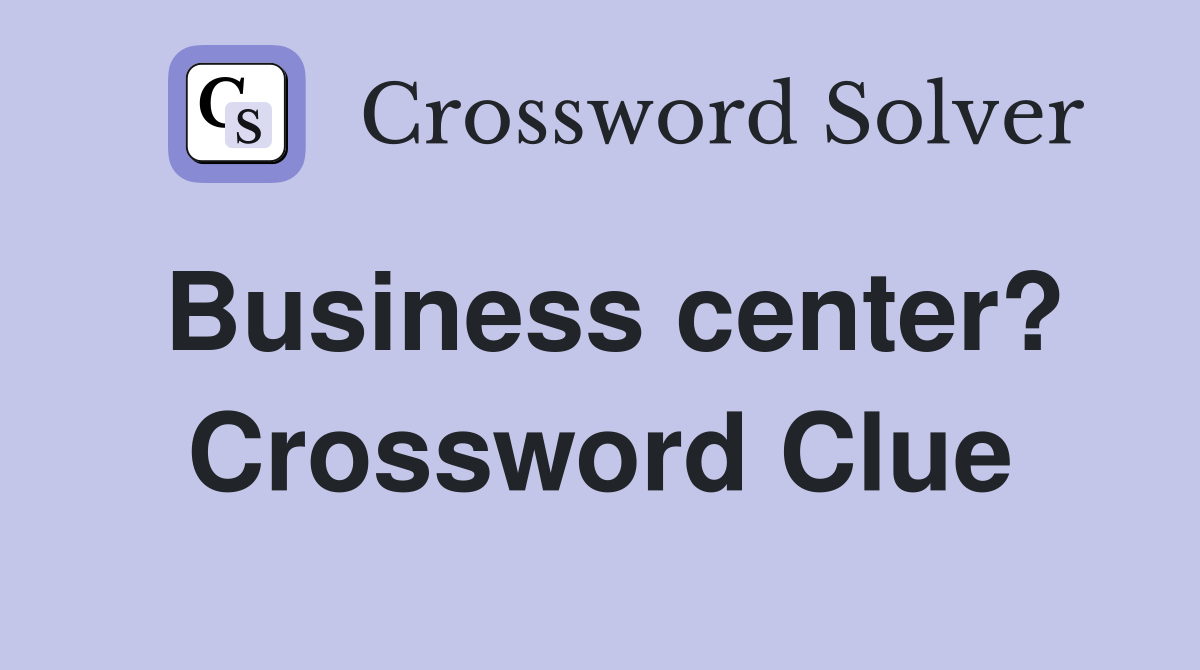 Business center? Crossword Clue