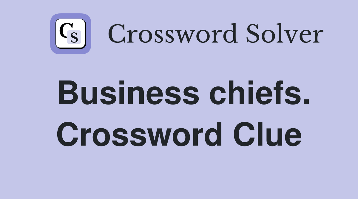 Business chiefs. Crossword Clue