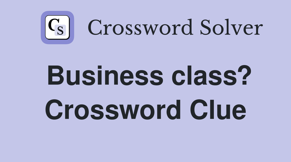 Business class? Crossword Clue