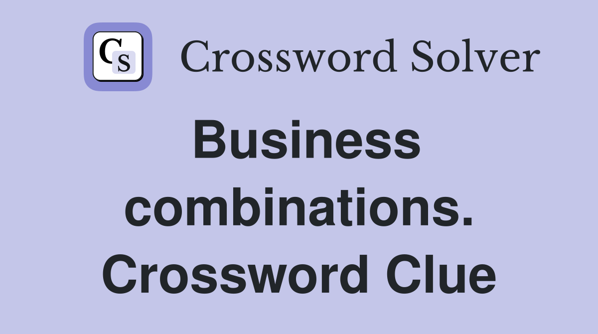 Business combinations. Crossword Clue