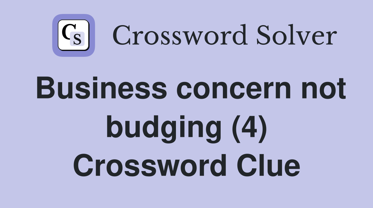 Business concern not budging (4) Crossword Clue