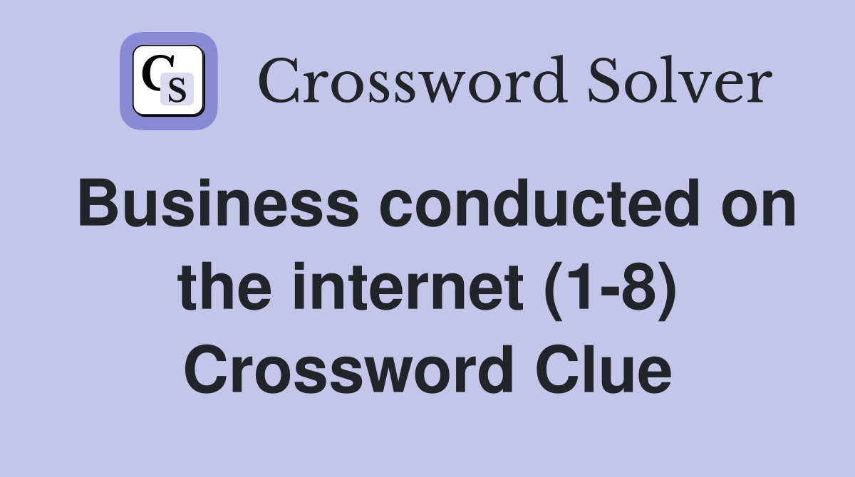 Business conducted on the internet (1-8) Crossword Clue
