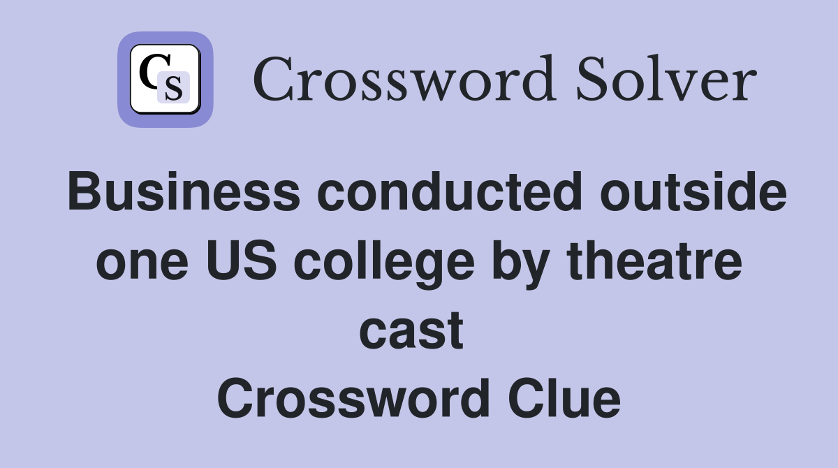 Business conducted outside one US college by theatre cast  Crossword Clue