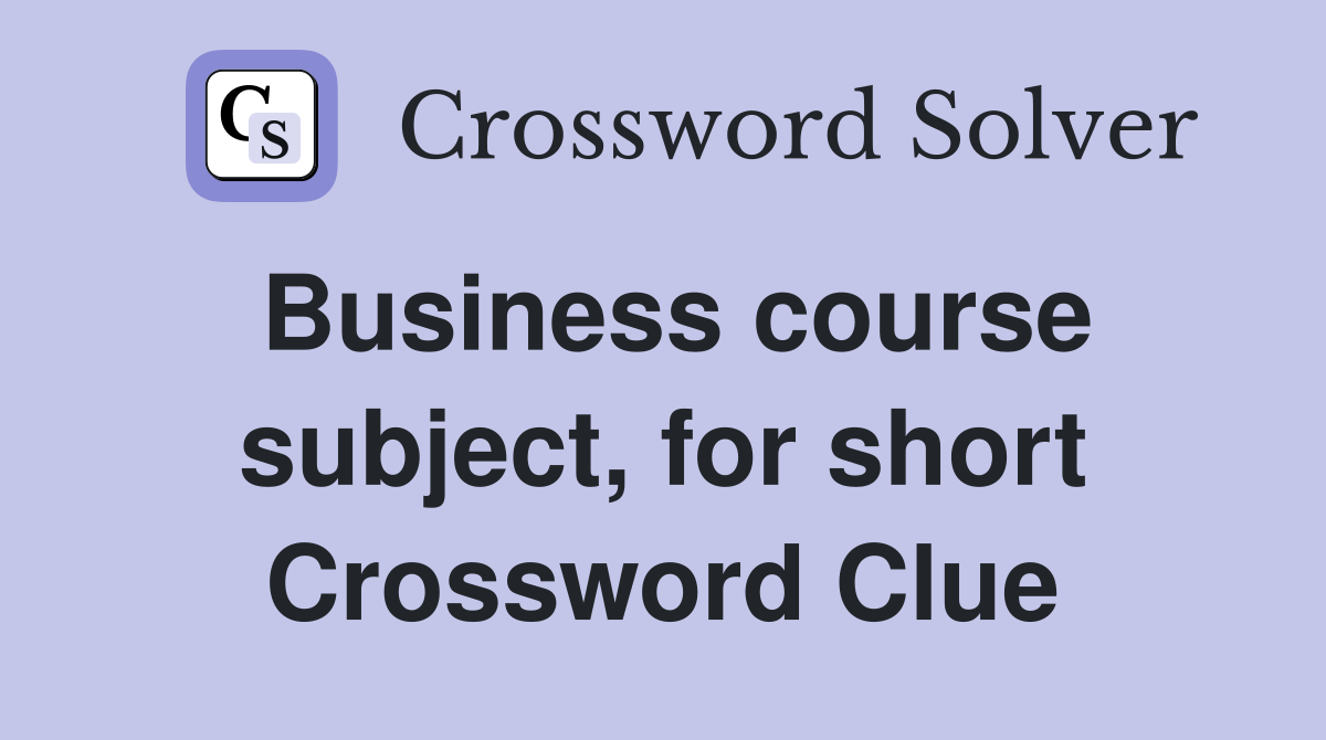 Business course subject, for short Crossword Clue