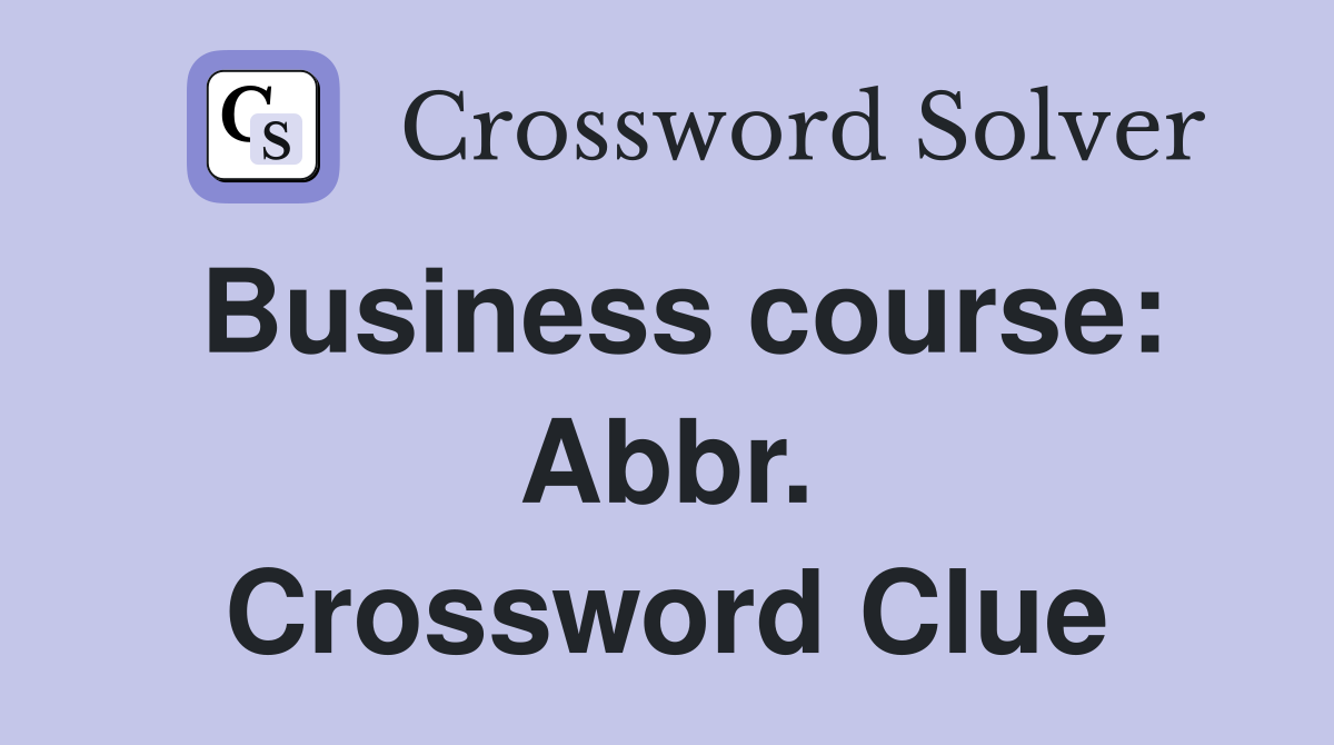 Business course: Abbr. Crossword Clue