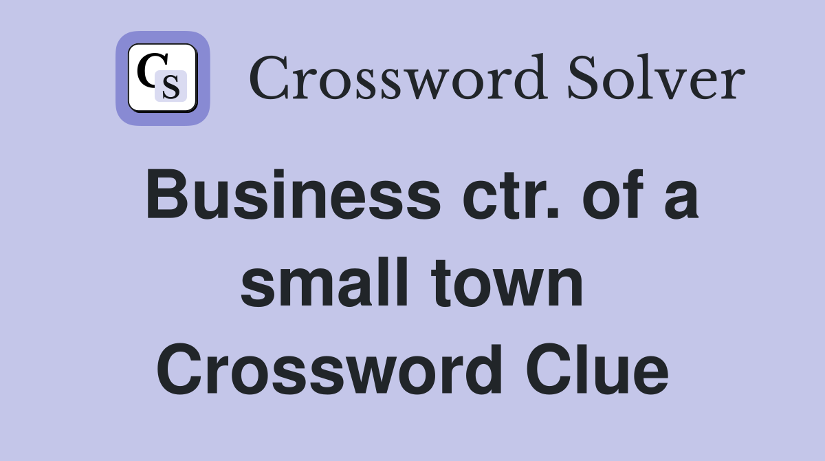 Business ctr. of a small town Crossword Clue