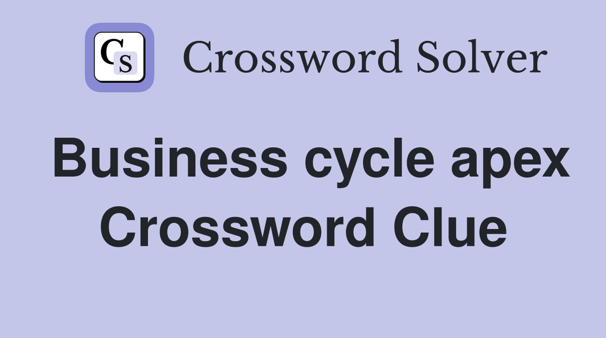 Business cycle apex Crossword Clue