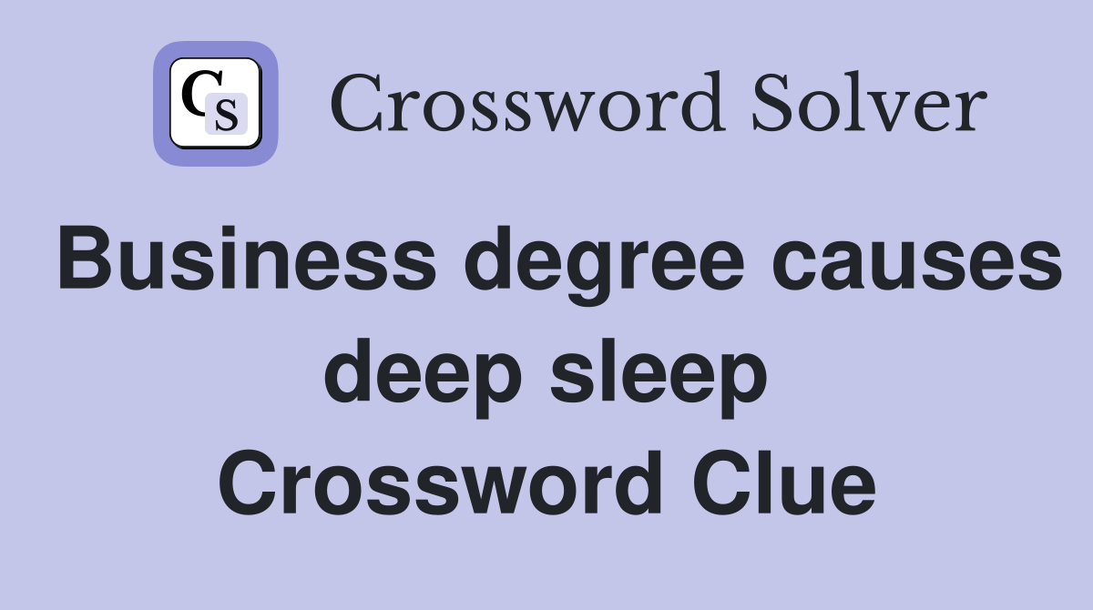 Business degree causes deep sleep Crossword Clue