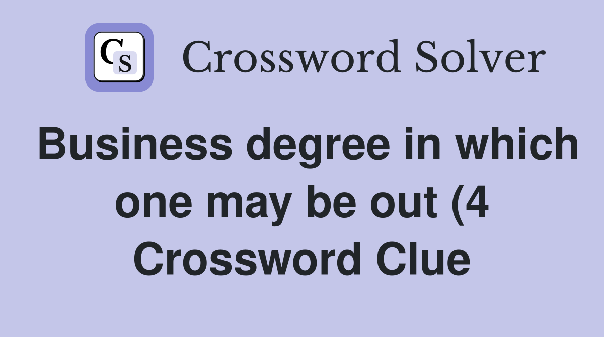 Business degree in which one may be out (4) Crossword Clue Answers Business degree in which one may be out (4) Crossword Clue Answers