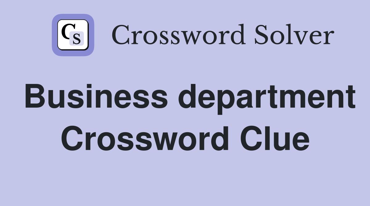 Business department Crossword Clue