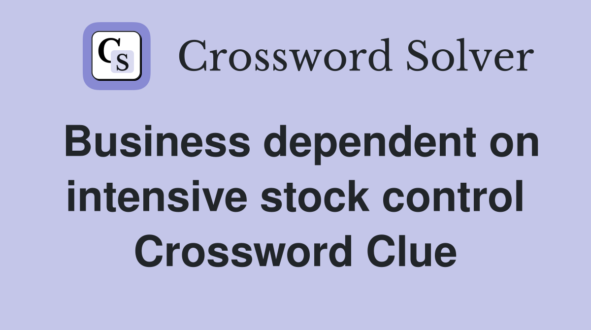 Business dependent on intensive stock control Crossword Clue