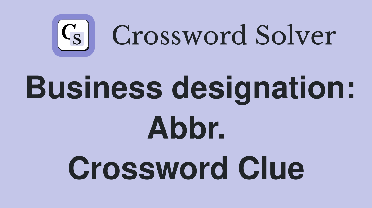Business designation: Abbr. Crossword Clue