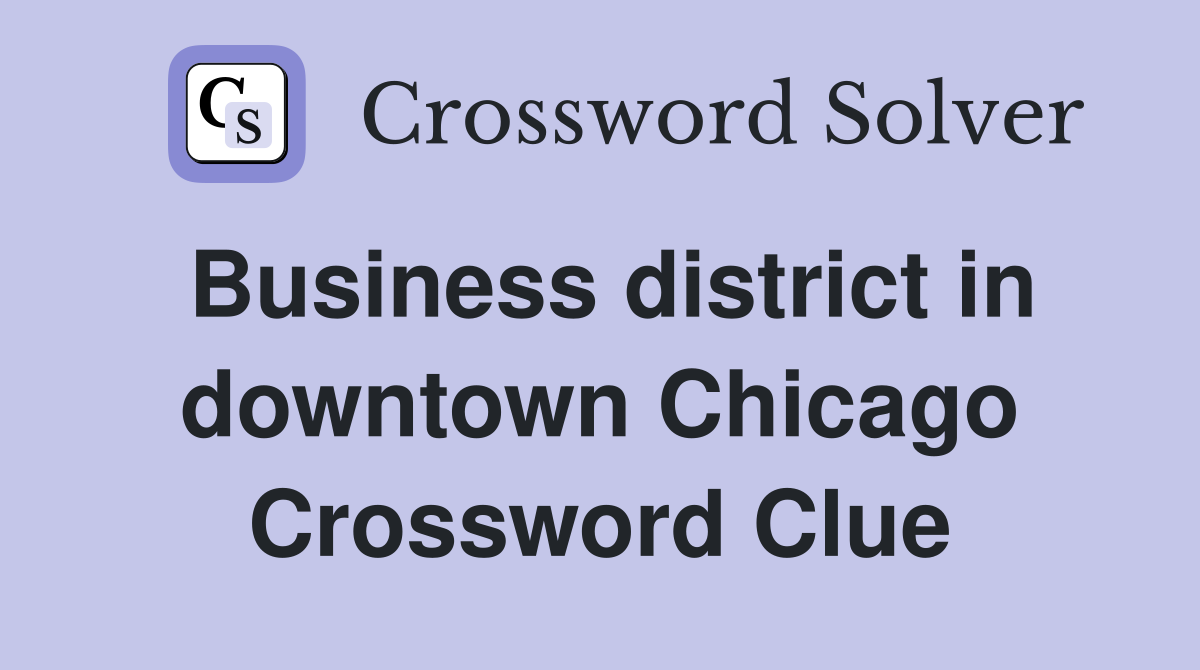 Business district in downtown Chicago Crossword Clue