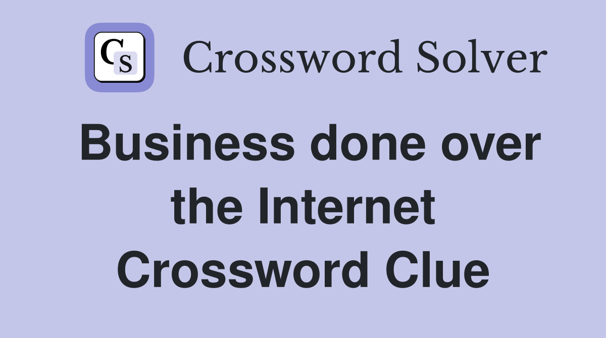 Business done over the Internet Crossword Clue