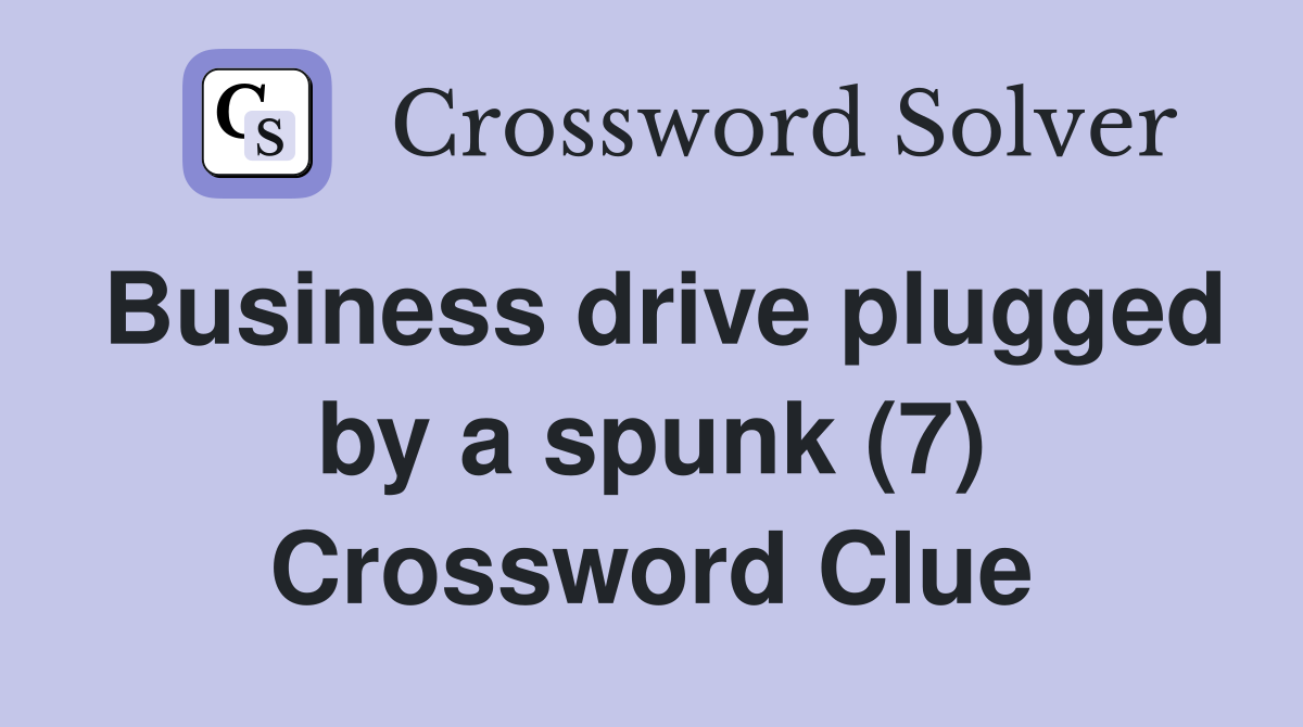 Business drive plugged by a spunk (7) Crossword Clue
