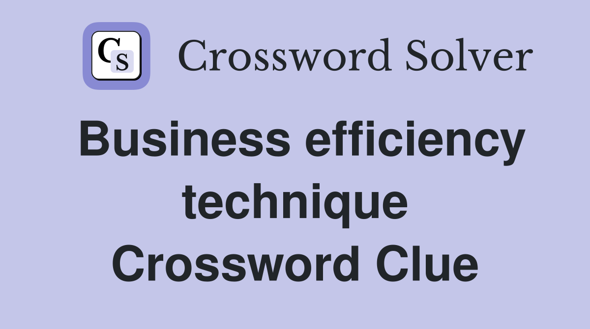 Business efficiency technique Crossword Clue