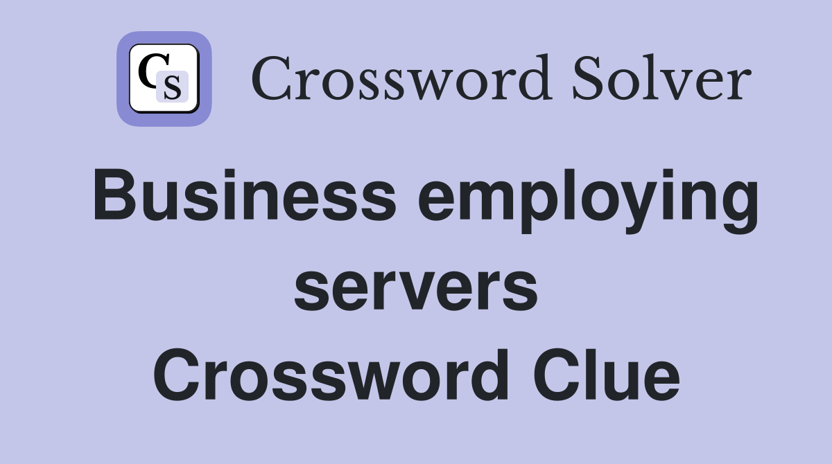 Business employing servers Crossword Clue