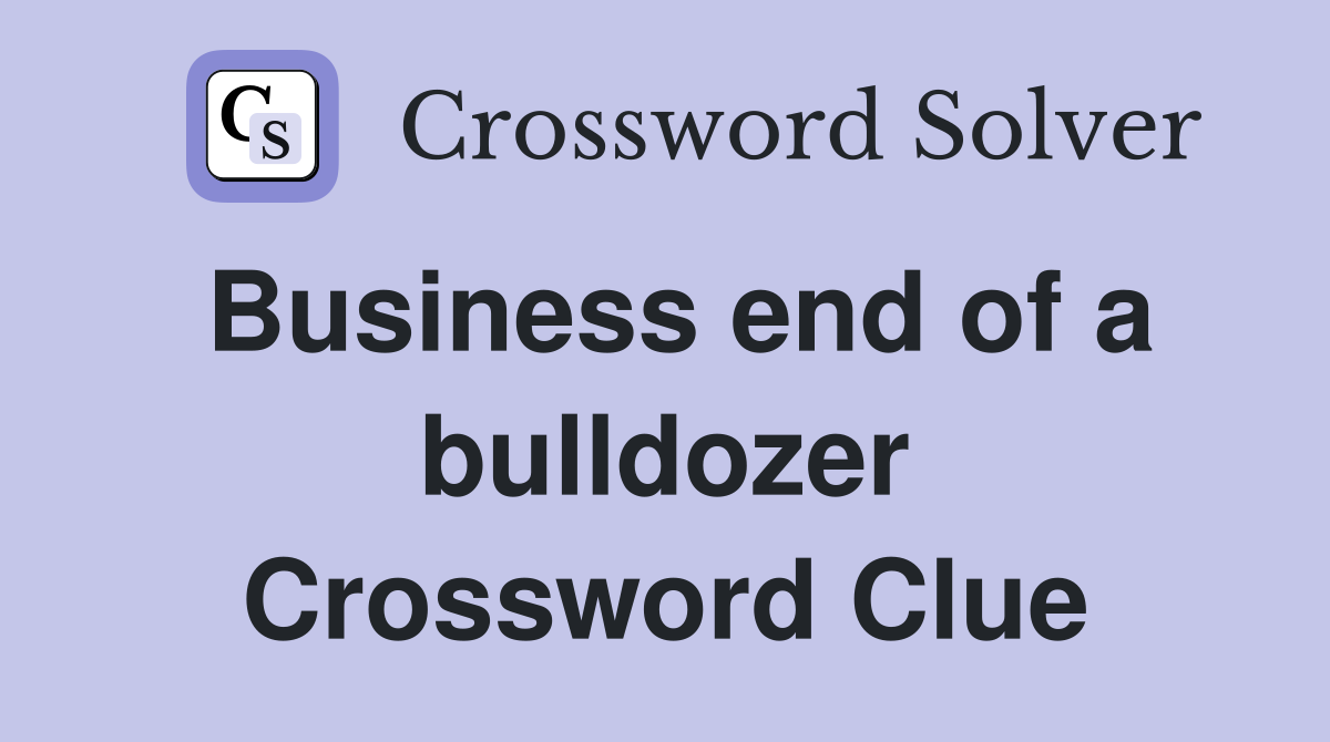 Business end of a bulldozer Crossword Clue