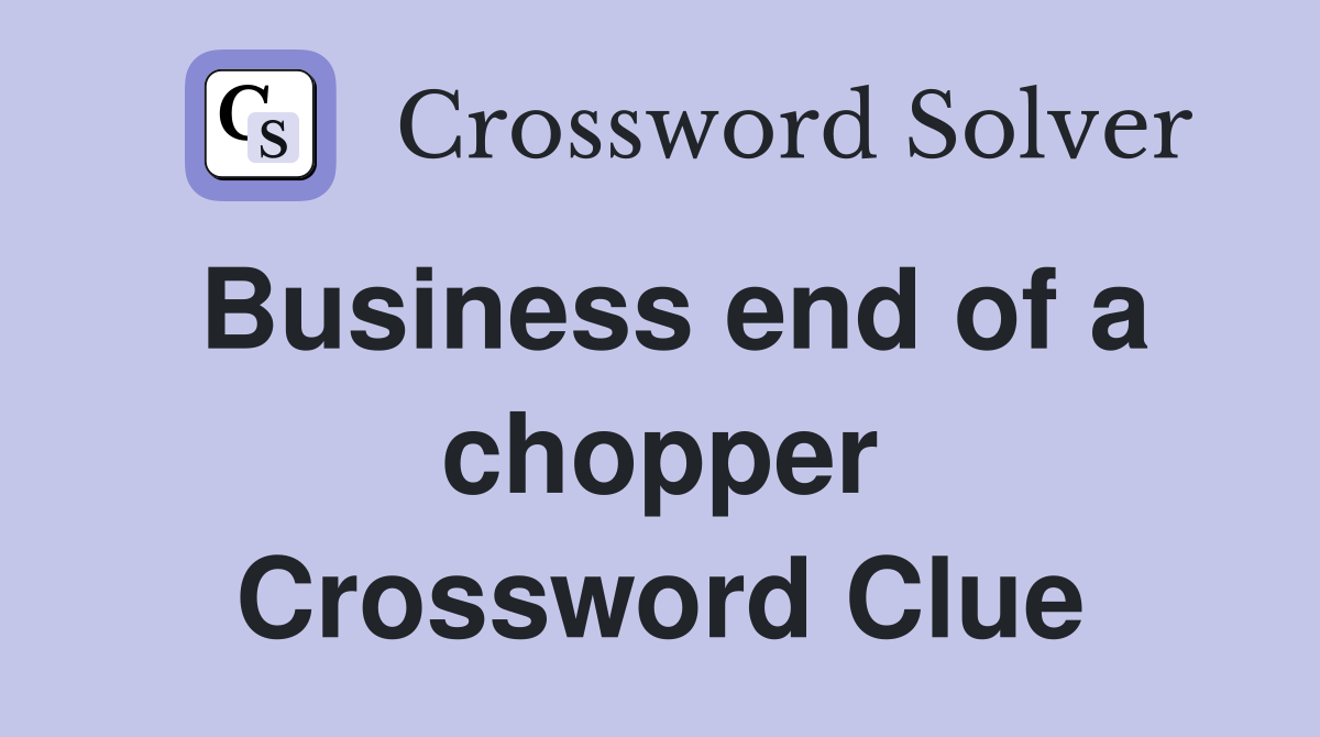 Business end of a chopper Crossword Clue