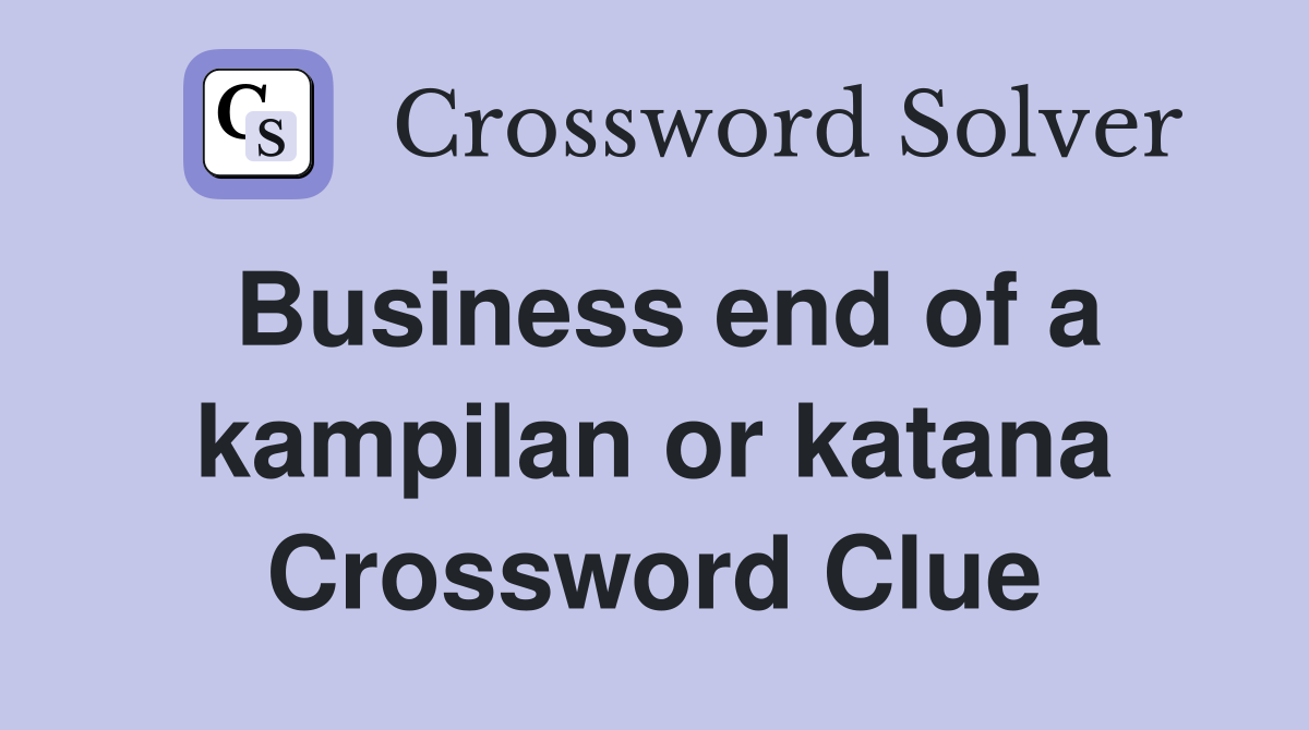 Business end of a kampilan or katana Crossword Clue