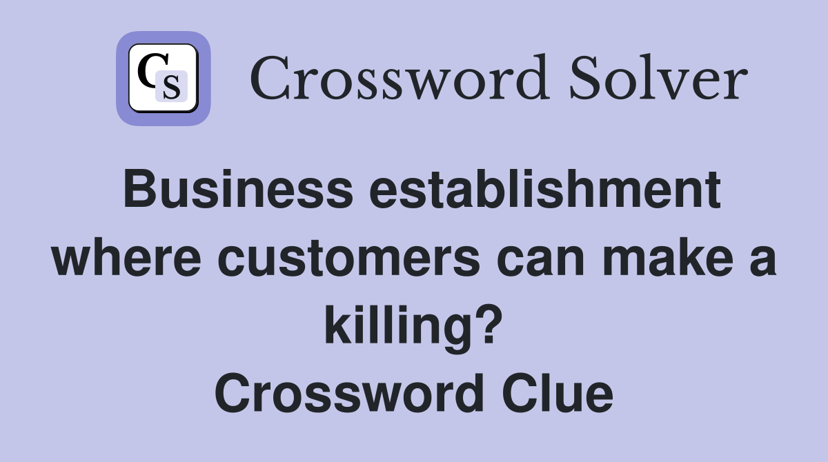 Business establishment where customers can make a killing? Crossword Clue