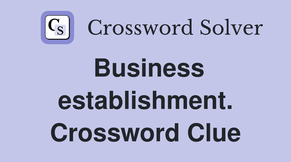 Business establishment. Crossword Clue