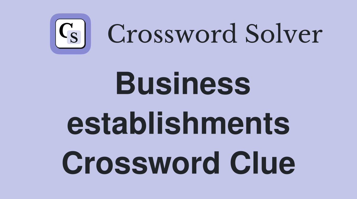 Business establishments Crossword Clue