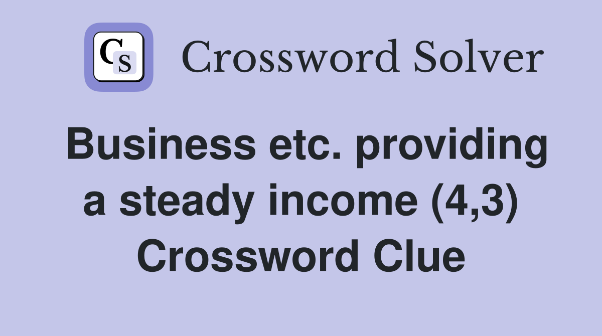 Business etc. providing a steady income (4,3) Crossword Clue