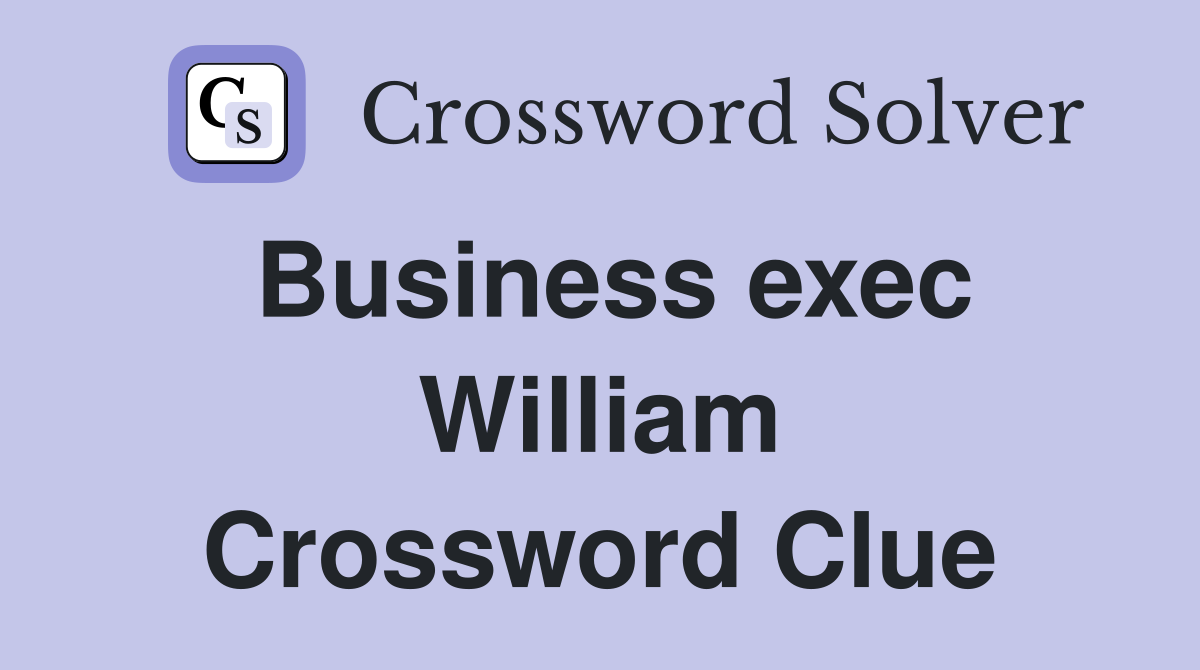 Business exec William Crossword Clue