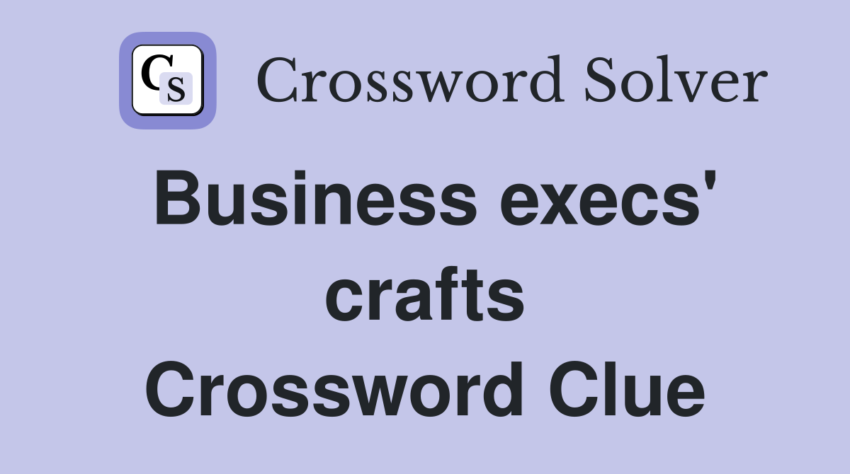 Business execs' crafts Crossword Clue