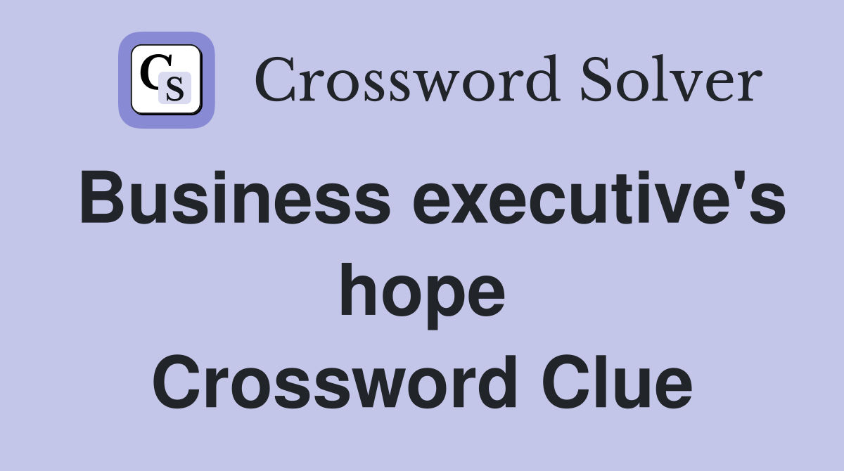 Business executive's hope Crossword Clue