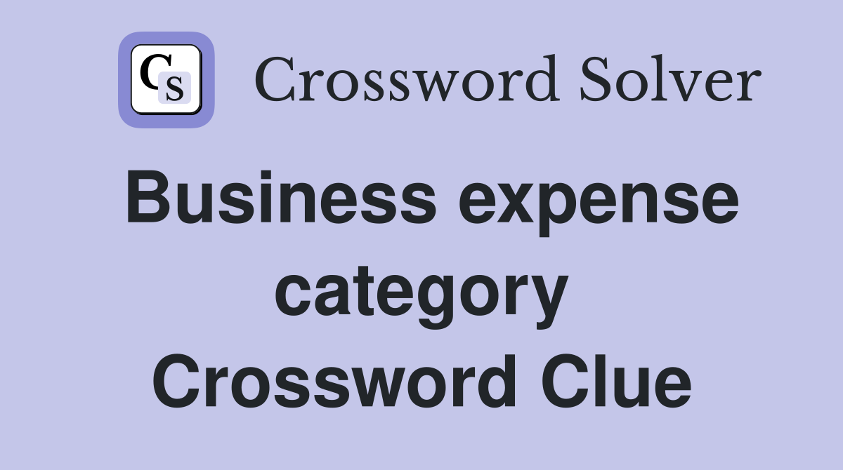 Business expense category Crossword Clue