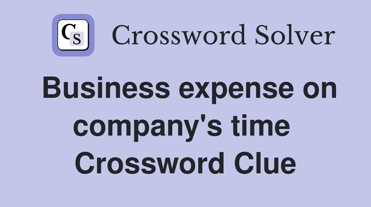 Business expense on company's time  Crossword Clue