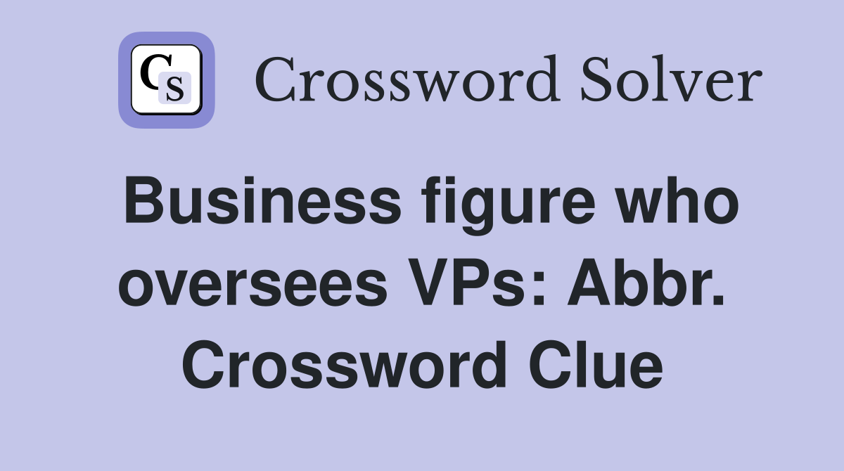Business figure who oversees VPs: Abbr. Crossword Clue