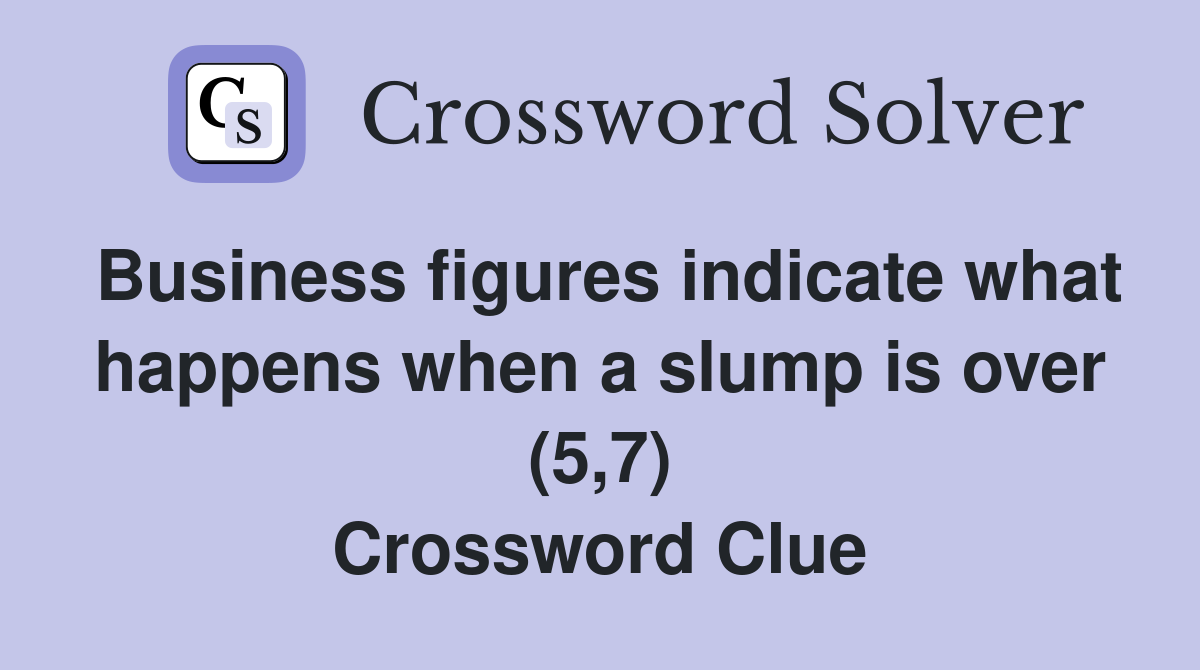 Business figures indicate what happens when a slump is over (5,7) Crossword Clue