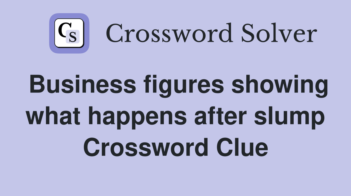 Business figures showing what happens after slump Crossword Clue