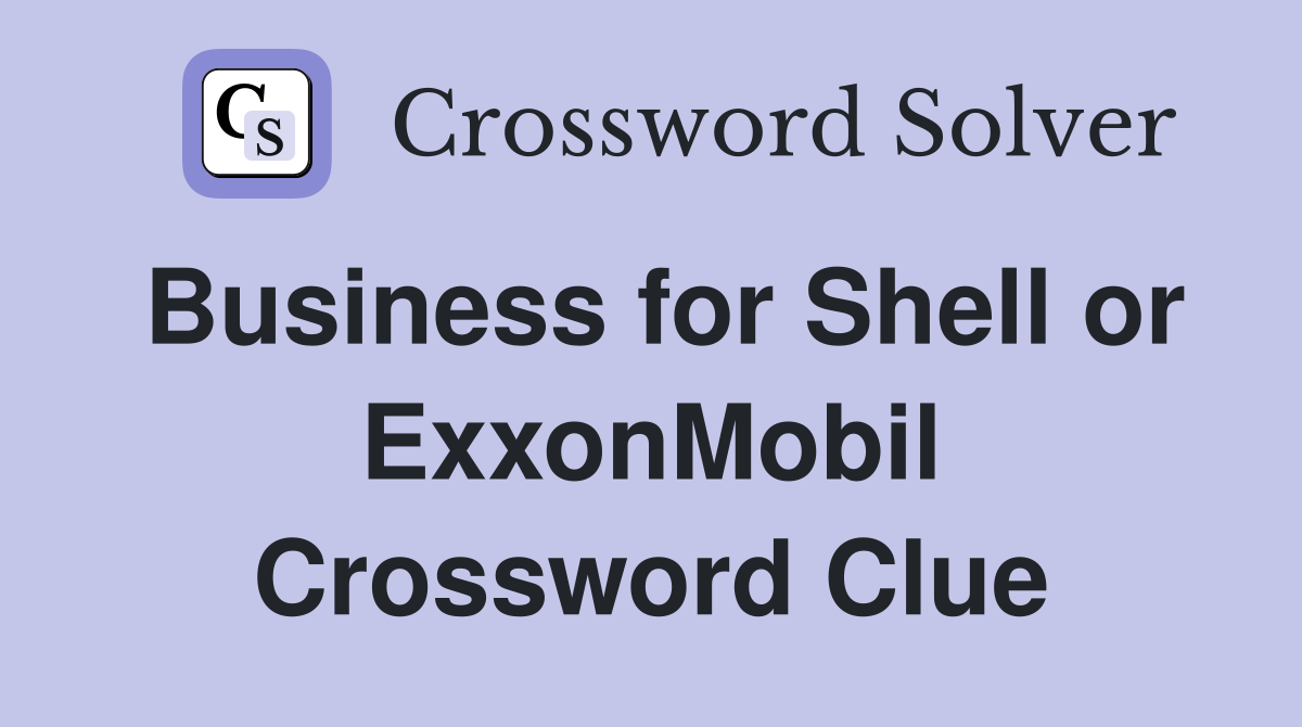 Business for Shell or ExxonMobil Crossword Clue
