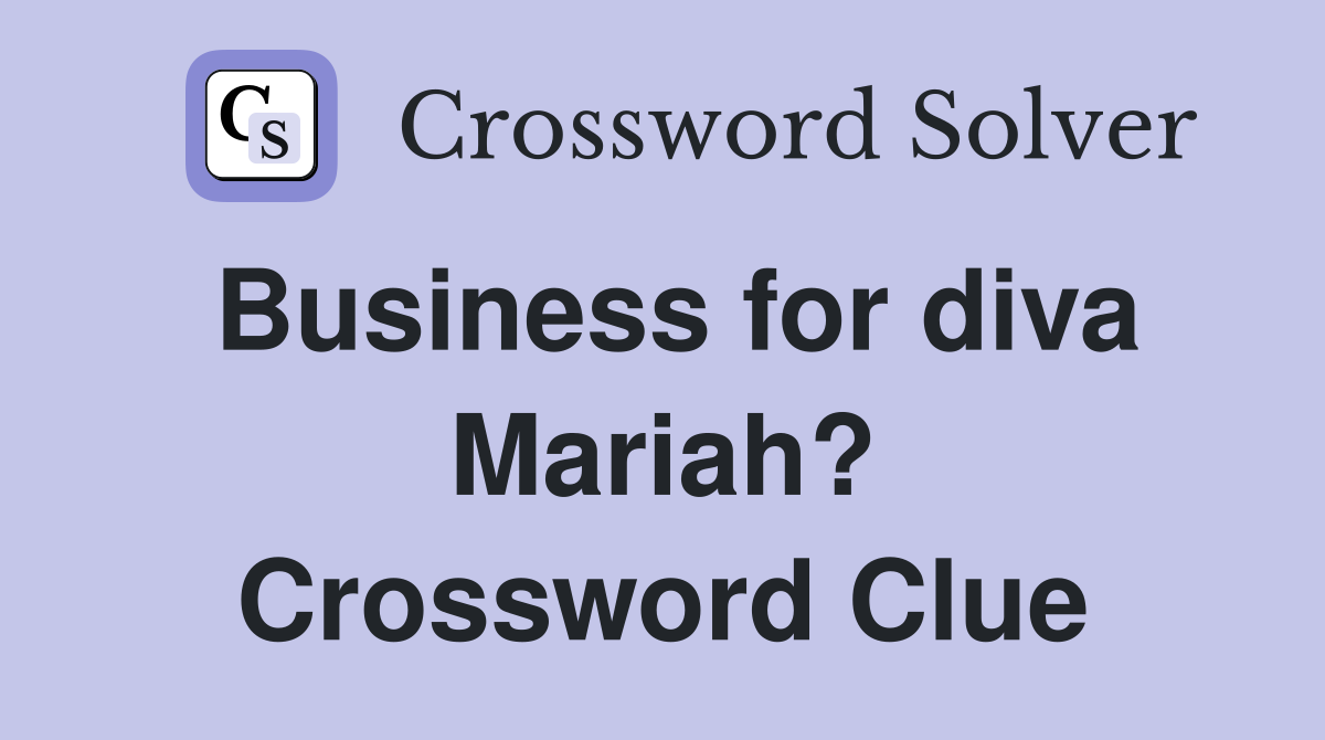 Business for diva Mariah? Crossword Clue