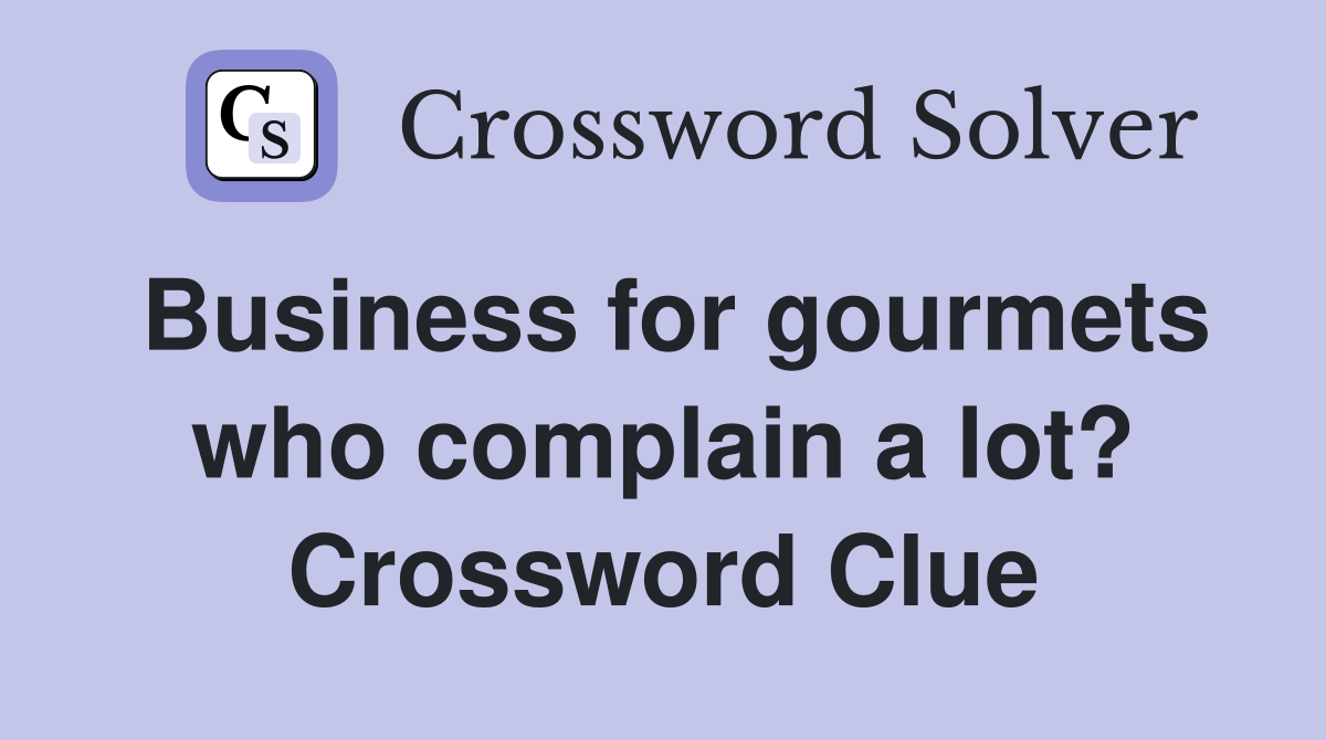 Business for gourmets who complain a lot? Crossword Clue