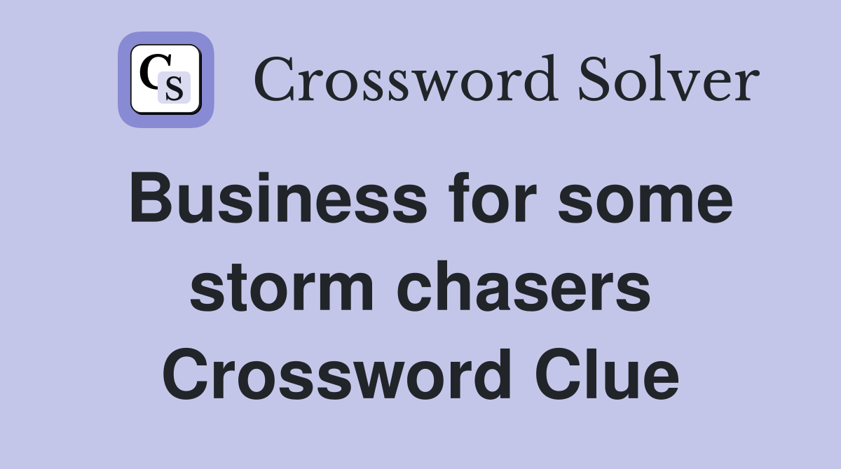 Business for some storm chasers Crossword Clue
