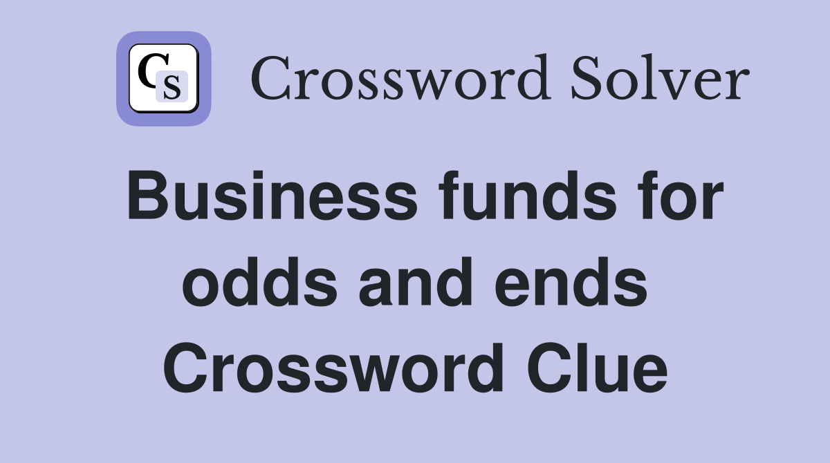 Business funds for odds and ends Crossword Clue