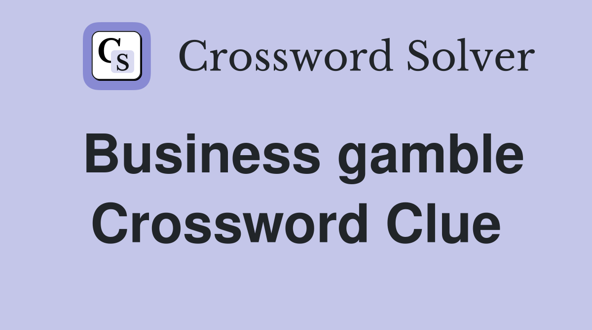 Business gamble Crossword Clue