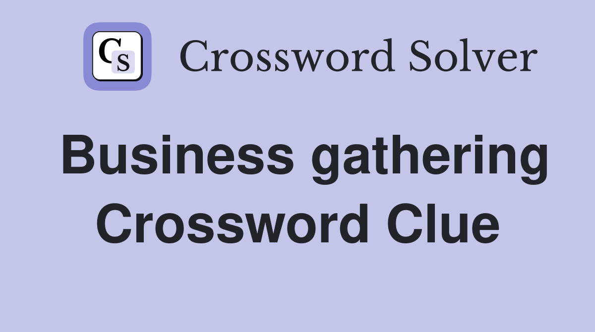 Business gathering Crossword Clue