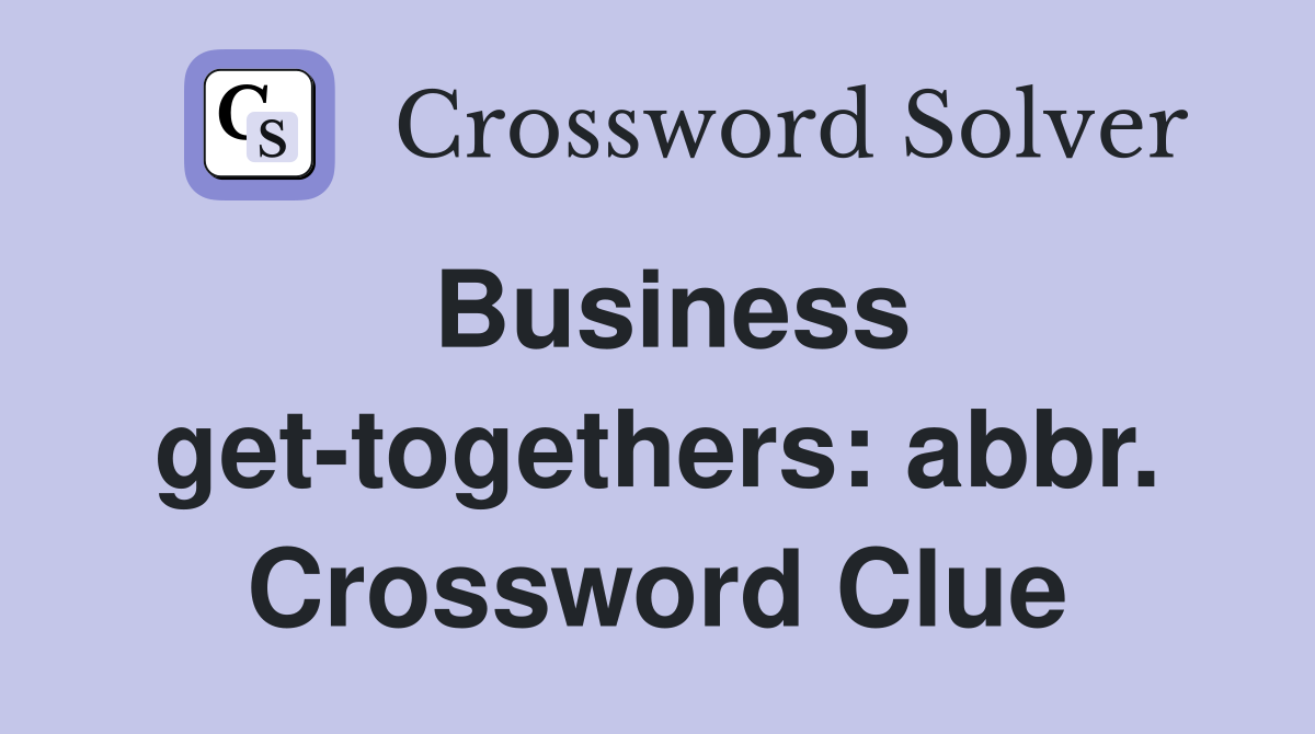 Business get-togethers: abbr. Crossword Clue