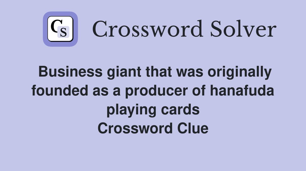 Business giant that was originally founded as a producer of hanafuda playing cards Crossword Clue
