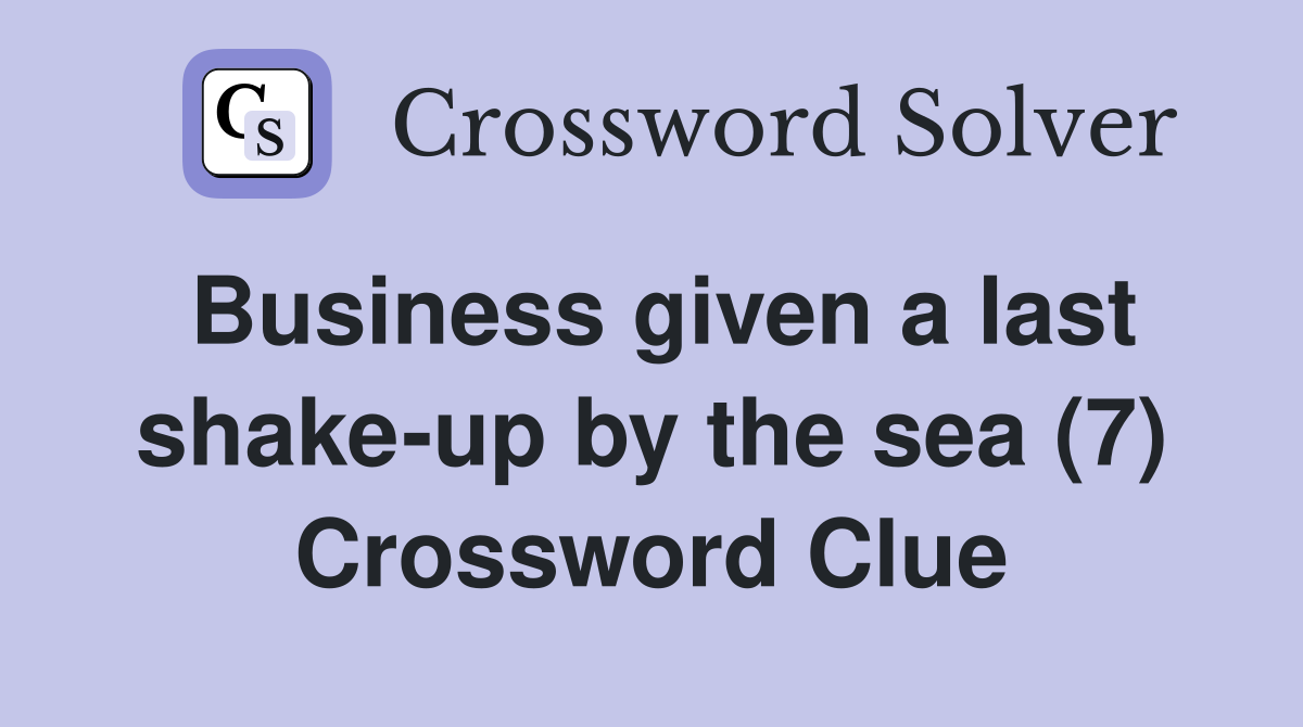 Business given a last shake-up by the sea (7) Crossword Clue