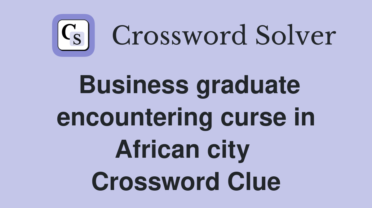 Business graduate encountering curse in African city  Crossword Clue