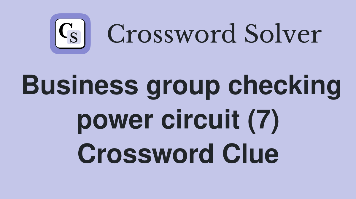 Business group checking power circuit (7) Crossword Clue